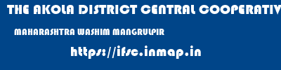 THE AKOLA DISTRICT CENTRAL COOPERATIVE BANK  MAHARASHTRA WASHIM MANGRULPIR   ifsc code
